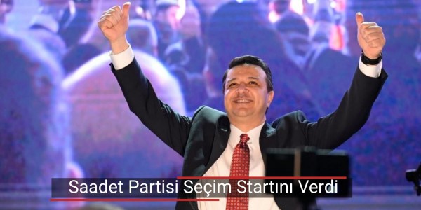 Saadet Partisi Seçim Startını Ankara’dan Verdi